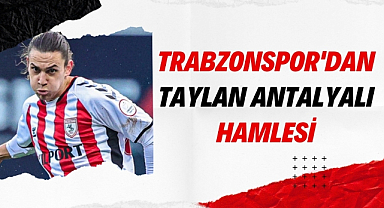 Trabzonspor'dan Taylan Antalyalı hamlesi