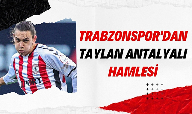 Trabzonspor'dan Taylan Antalyalı hamlesi