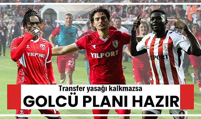 Transfer yasağı kalkmazsa Samsunspor'un golcü planı hazır