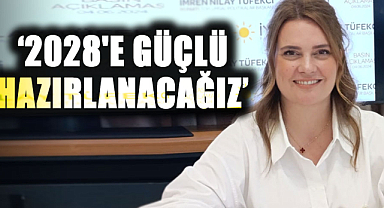 Tüfekci: 2028'e güçlü hazırlanacağız