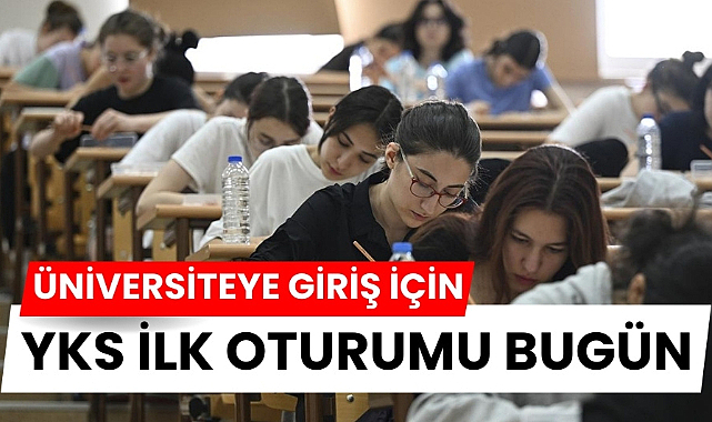Üniversiteye ilk adım Yükseköğretim Kurumları Sınavı YKS bugün başlıyor