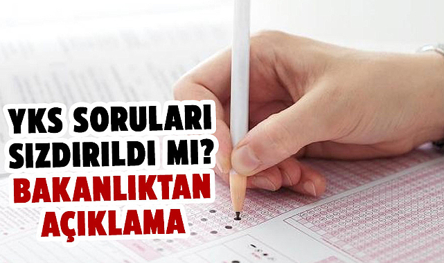 YKS soruları sızdırıldı mı? Bakanlıktan açıklama