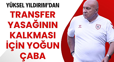 Yüksel Yıldırım'dan transfer yasağının kalkması için yoğun çaba