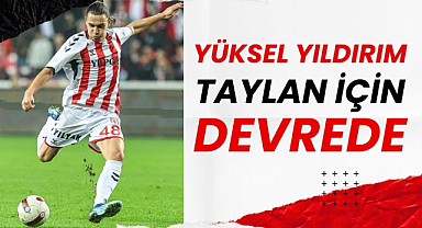 Yüksel Yıldırım, Taylan Antalyalı için devrede