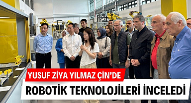 Yusuf Ziya Yılmaz, Çin'de robotik teknolojilerini inceledi