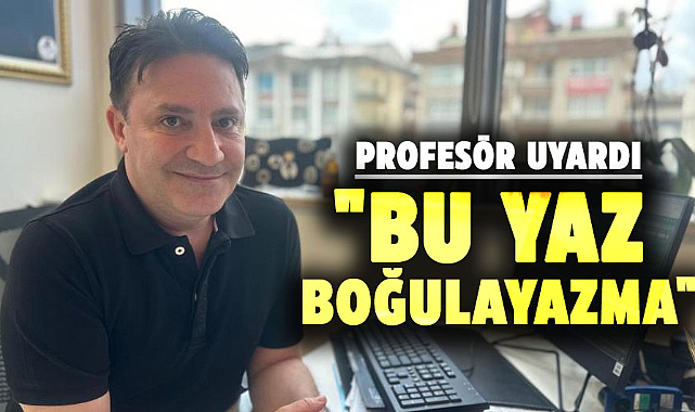 Yüzlerce boğulma vakasına müdahale eden profesör uyardı