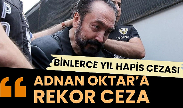 Adnan Oktar ve örgütüne rekor ceza 8 bin 658 yıl hapis cezası onandı
