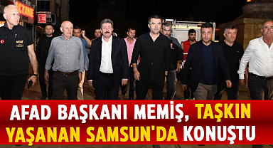 AFAD Başkanı Memiş, taşkın yaşanan Samsun'da konuştu