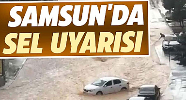 AFAD'dan Samsun'da sel uyarısı