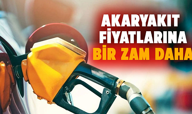 Akaryakıt fiyatlarına yeni zam