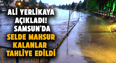 Ali Yerlikaya açıkladı! Samsun'da selde mahsur kalanlar tahliye edildi