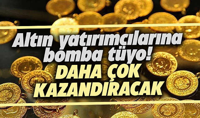 Altın yatırımcılarına bomba tüyo! Daha çok kazandıracak!