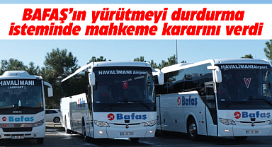 BAFAŞ'ın yürütmeyi durdurma istemini mahkeme reddetti