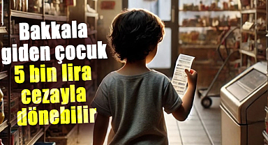 Bakkala giden çocuk 5 bin lira cezayla dönebilir