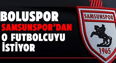 Boluspor Samsunspor'dan o futbolcuyu istiyor