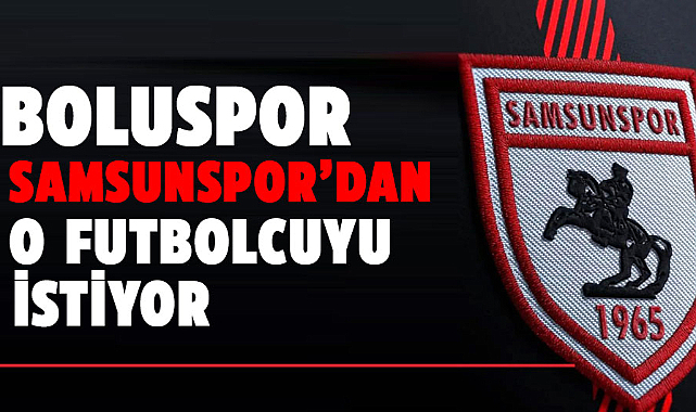 Boluspor Samsunspor'dan o futbolcuyu istiyor