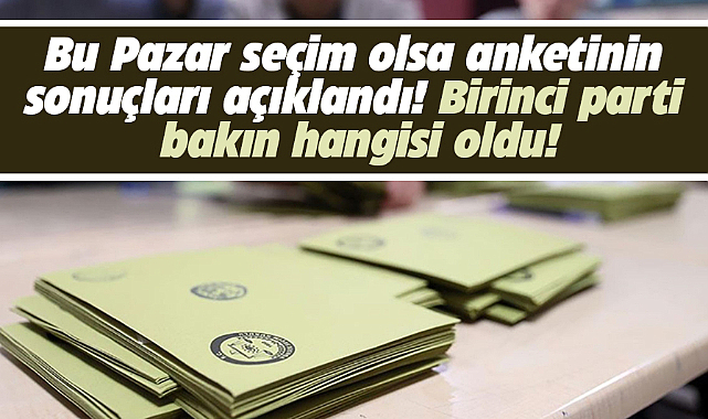 Bu Pazar seçim olsa anketinin sonuçları açıklandı! Birinci parti bakın hangisi çıktı