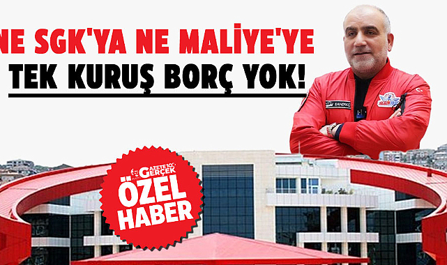 Canik Belediyesi'nin ne SGK'ya ne de Maliye'ye tek kuruş borcu yok