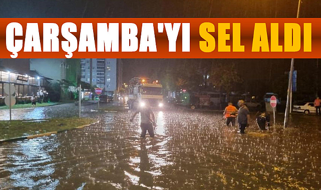 Çarşamba'yı sel aldı