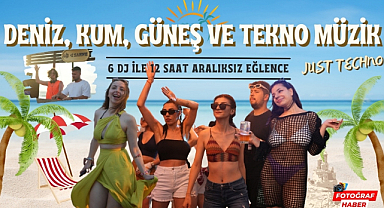 Deniz, kum, güneş ve tekno müzik sahilde 12 saat aralıksız eğlence