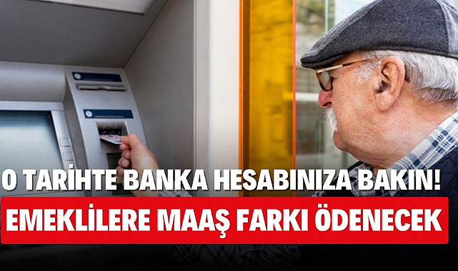 Emekli maaş farkı ödeme tarihi belli oldu