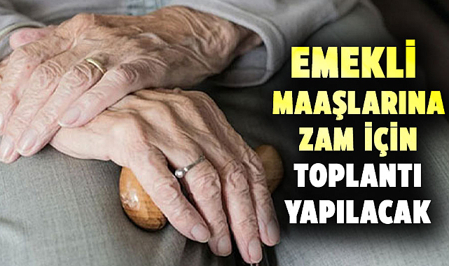 Emekliler için kritik zam toplantısı