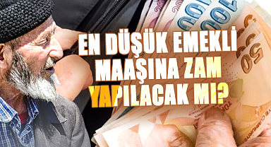 En düşük emekli maaşına zam yapılacak mı?