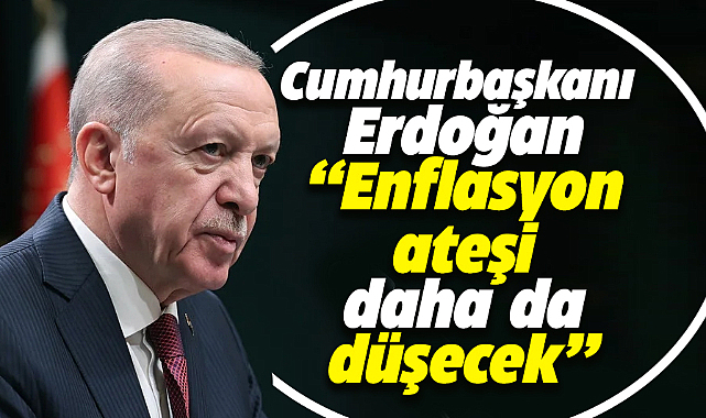 Erdoğan'dan kabine toplantısı sonrası enflasyon açıklaması! Ateşi daha da düşecek