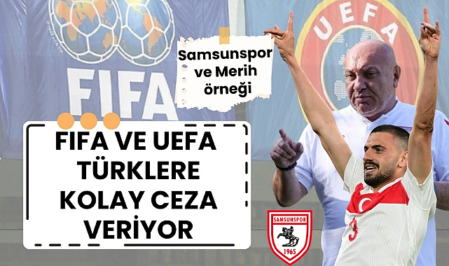 FIFA ve UEFA Türklere kolay ceza veriyor Samsunspor ve Merih Demiral örneği