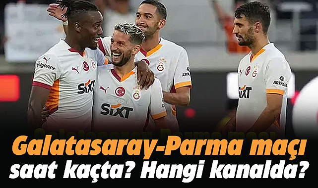 Galatasaray-Parma maçı saat kaçta, hangi kanalda?