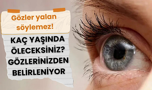 Gözler yalan sözlemez! Uzmanlar retinadan ne kadar yaşayacağınızı ortaya çıkardı
