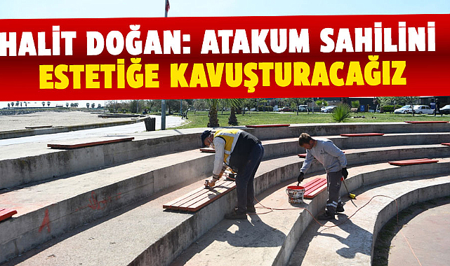 Halit Doğan: Atakum sahilini estetiğe kavuşturacağız