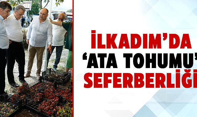 İlkadım’da ‘Ata Tohumu’ seferberliği