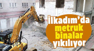İlkadım’da metruk binalar yıkılıyor