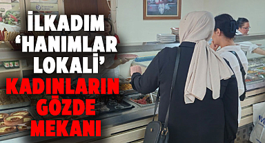 İlkadım ‘Hanımlar Lokali’ kadınların gözde mekanı