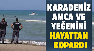 Karadeniz amca ve yeğenini hayattan kopardı