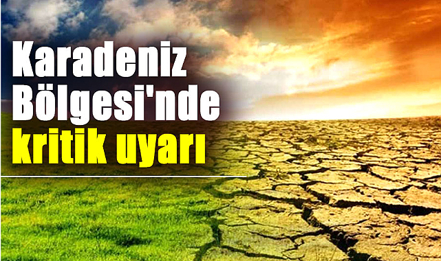 Karadeniz Bölgesi'nde kritik uyarı