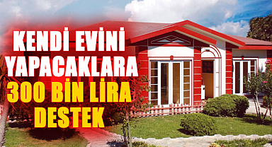 Kendi evini yapanlara devletten destek