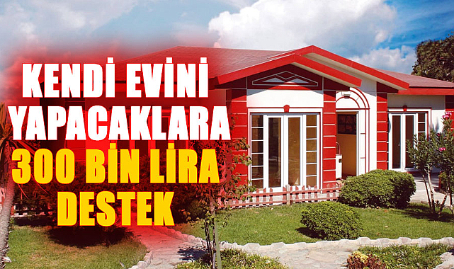 Kendi evini yapanlara devletten destek