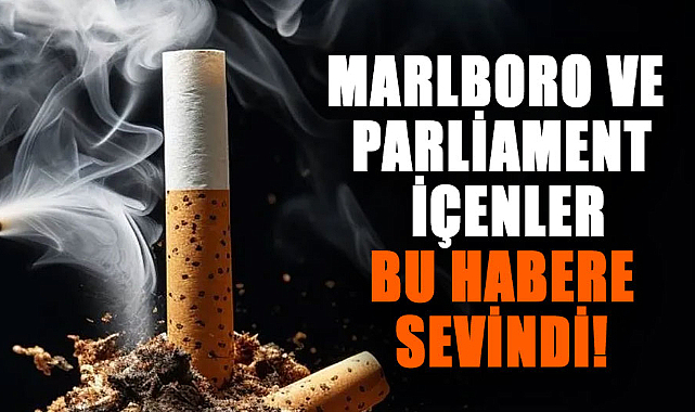 Marlboro ve Parliament içenler bu habere sevindi!