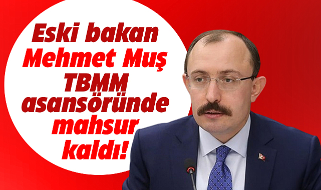 Mehmet Muş TBMM asansöründe mahsur kaldı