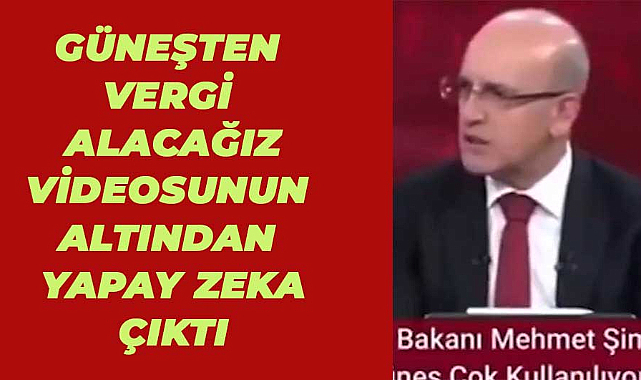 Mehmet Şimşek'in 'güneşten vergi alacağız' videosu yapay zeka ile yapılmış