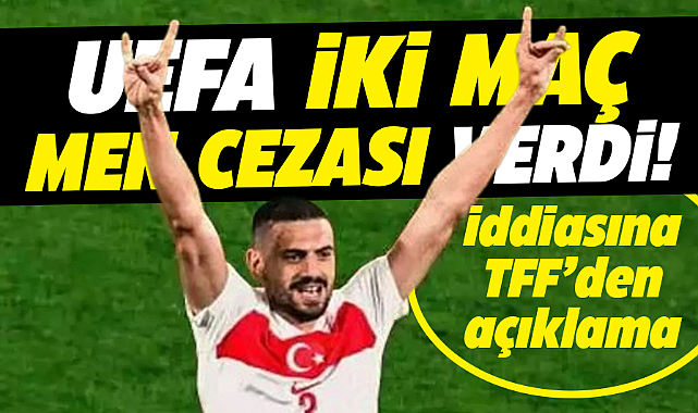 Merih Demiral'a UEFA iki maç men cezası verdi iddiasına TFF'den açıklama