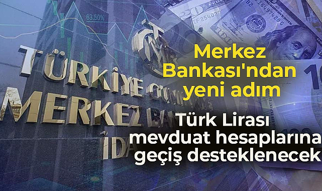Merkez Bankası Kur Korumalı Mevduat'tan Türk Lirası (TL) mevduata geçişi destekleyecek adımlar atıyor