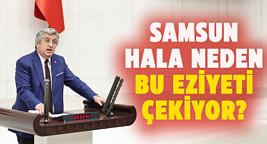 Murat Çan: Samsun hala neden bu eziyeti çekiyor?