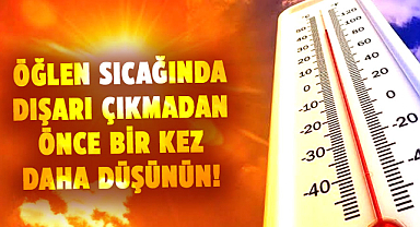 Öğlen sıcağının tehlikelerine dikkat!