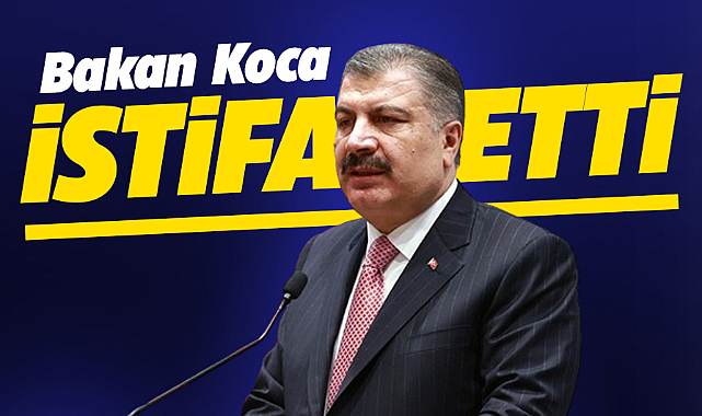 Sağlık Bakanı Fahrettin Koca istifa ettiğini açıkladı