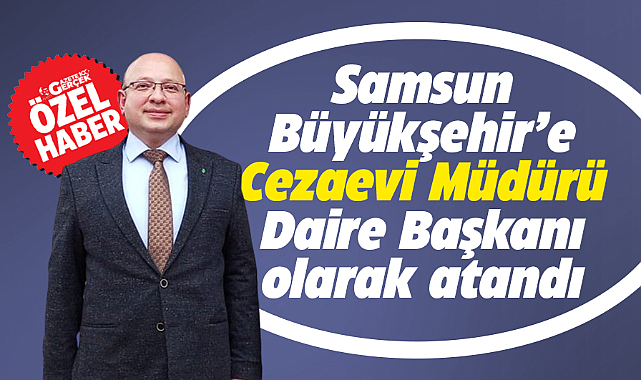 Samsun Büyükşehir'de İnsan Kaynakları Daire Başkanlığına yeni isim atandı