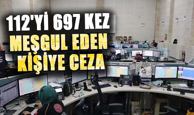 Samsun'da 112 Acil Çağrı Merkezi'ni 697 kez meşgul eden kişiye ceza