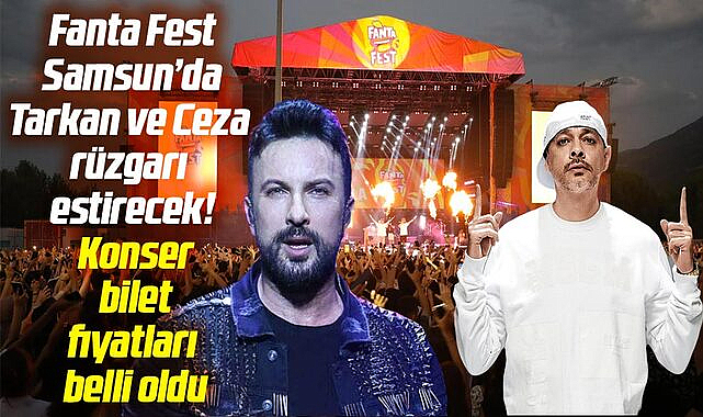 Fanta Fest Samsun'da Tarkan ve Ceza rüzgarı estirecek! Konser bilet fiyatları belli oldu